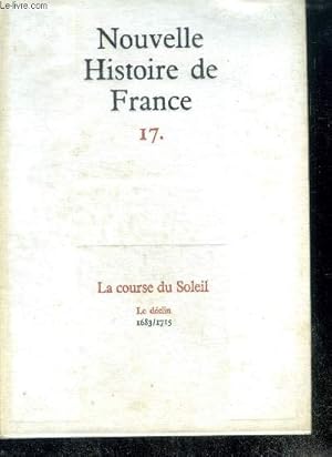 Seller image for NOUVELLE HISTOIRE DE FRANCE N17 - LA COURSE DU SOLEIL. Le dclin; 1683/1715 for sale by Le-Livre