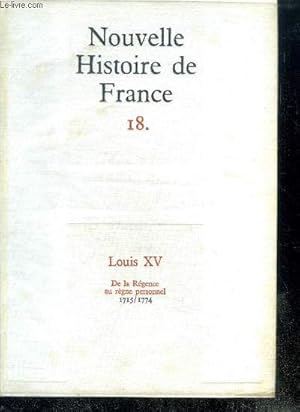 Seller image for NOUVELLE HISTOIRE DE FRANCE. N18. LOUIS XV. De la Rgence au rgne personnel; 1715/1774 for sale by Le-Livre