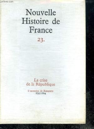 Seller image for NOUVELLE HISTOIRE DE FRANCE N23. LA CRISE DE LA REPUBLIQUE. L'ascension de Bonaparte; 1795/1804 for sale by Le-Livre