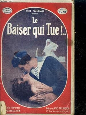 Seller image for LE BAISER QUI TUE - N181 - Roman abondamment illustre par les photographies du film realise par Jean Choux d'apres le scenario du docteur Tartarin Malachowski for sale by Le-Livre