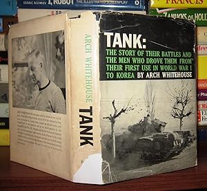 TANK The Story of Their Battles & the Men Who Drove Them from Their First Use in WWI to Korea
