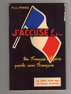 J'accuse !. Un Français d'Algérie parle aux Français.