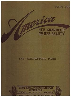 AMERICA HER GRANDEUR AND HER BEAUTY, PART FOURTEEN: THE YELLOWSTONE PARK