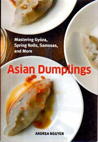 Asian Dumplings: Mastering Gyoza, Spring Rolls, Samosas, and More