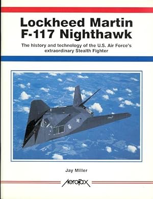 Seller image for LOCKHEED MARTIN F-117 NIGHTHAWK: THE HISTORY AND TECHNOLOGY OF THE U.S. AIR FORCE'S EXTRAORDINARY STEALTH FIGHTER. (AEROFAX EXTRA.) for sale by Capricorn Books