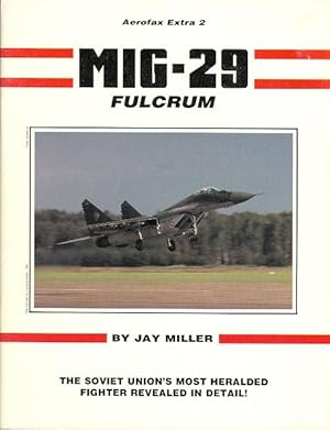 MIG-29 FULCRUM: THE SOVIET UNION'S MOST HERALDED FIGHTER REVEALED IN DETAIL. AEROFAX EXTRA 2.