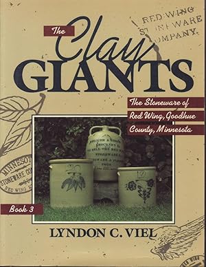 Seller image for The Clay Giants: The Stoneware of Redwing, Goodhue County, Minnesota, Book 3 for sale by Jonathan Grobe Books