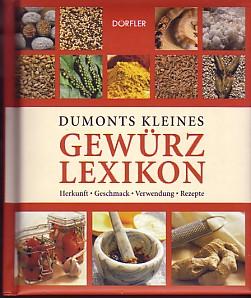 Dumonts kleines Gewürzlexikon : Herkunft, Geschmack, Verwendung, Rezepte.