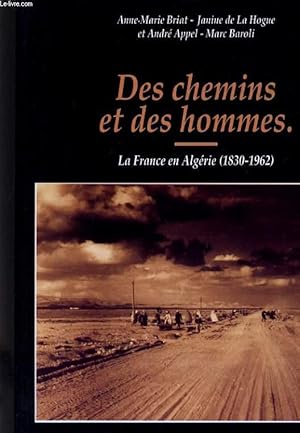 Seller image for DES CHEMINS ET DES HOMMES - LA FRANCE EN ALGERIE (1830-1962) for sale by Le-Livre