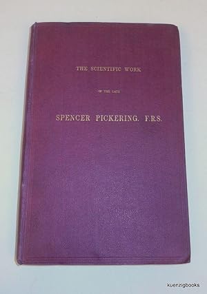 Immagine del venditore per The Scientific Work of the Late Spencer Pickering, F. R. S. With a biographical notice by Prof A Harden venduto da Kuenzig Books ( ABAA / ILAB )