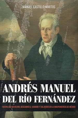 Imagen del vendedor de ANDRS MANUEL DEL RO FERNNDEZ Madrileo mexicano, descubri el vanadio y colabor en la independencia de Mxico a la venta por ALEJANDRIA SEVILLA