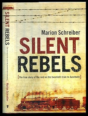 Seller image for Silent Rebels; The True Story of the Raid on the Twentieth Train to Auschwitz for sale by Little Stour Books PBFA Member