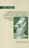 Gerechtigkeit und gutes Leben. Christliche Ethik im politischen Diskurs