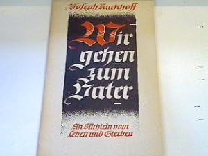 Imagen del vendedor de Wir gehen zum Vater - Ein Bchlein vom Leben und Sterben a la venta por books4less (Versandantiquariat Petra Gros GmbH & Co. KG)