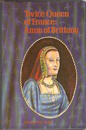 Seller image for Twice Queen of France: Anne of Brittany Portraits by Bette Davis. for sale by City Basement Books