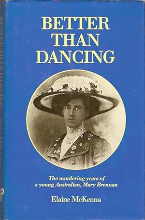 Imagen del vendedor de Better Than Dancing : The Wandering Years of a Young Australian, Mary Brennan a la venta por City Basement Books