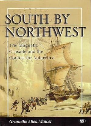 Seller image for SOUTH BY NORTHWEST. The Magnetic Crusade and the Contest for Antarctica for sale by Jean-Louis Boglio Maritime Books