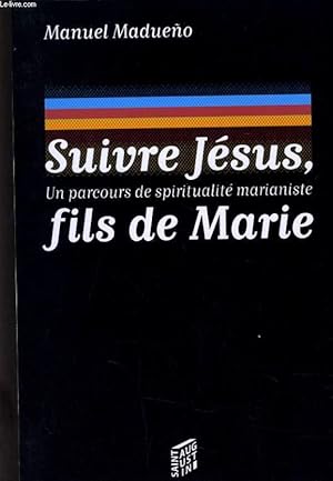 Seller image for SUIVRE JESUS, UN PARCOURS DE SPIRITUALITE ARIANISTE FILS DE MARIE for sale by Le-Livre