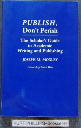 Publish, Don't Perish: The Scholar's Guide to Academic Writing and Publishing