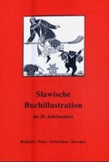 Image du vendeur pour Slawische Buchillustration im 20. Jahrhundert. Russland - Polen - Tschechien - Slowakei: Slawische Buchillustration im 20. Jahrhundert. Ruland, Polen, Tschechien, Slowakei mis en vente par Versandbuchhandlung Kisch & Co.