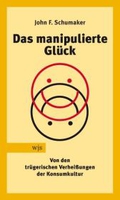 Bild des Verkufers fr Das manipulierte Glck: Von den trgerischen Verheiungen der Konsumkultur zum Verkauf von Versandbuchhandlung Kisch & Co.