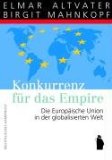 Bild des Verkufers fr Konkurrenz fr das Empire: Die Zukunft der Europische Union in der globalisierten Welt; zum Verkauf von Che & Chandler Versandbuchhandlung