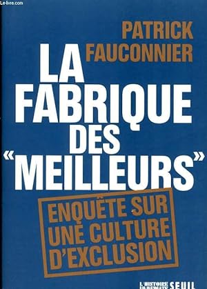 Image du vendeur pour LA FABRIQUE DES MEILLEURS - ENQUTE SUR UNE CULTURE D'EXCLUSION mis en vente par Le-Livre