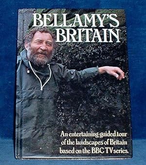 BELLAMY'S BRITAIN (on cover: An entertaining guided tour of the landscapes of Britain based on th...