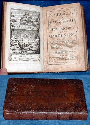 CURIOSITIES OF NATURE AND ART IN HUSBANDRY AND GARDENING. Containing several new experiments in t...