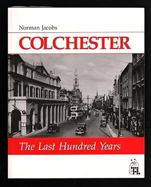 Colchester: The Last Hundred Years.