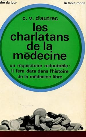 Seller image for LES CHARLATANTS DE LA MEDECINE - UN REQUISITOIRE REDOUTABLE : IL FERA DATE DANS L'HISTOIRE DE LA MEDECINE LIBRE. for sale by Le-Livre