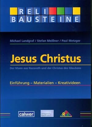 Bild des Verkufers fr Jesus Christus : Der Mann aus Nazareth und der Christus des Glaubens. Einfhrung - Materialien - Kreativideen zum Verkauf von AHA-BUCH GmbH