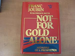 Image du vendeur pour Not for Gold Alone: The Memoirs of a Prospector mis en vente par By The Lake Books