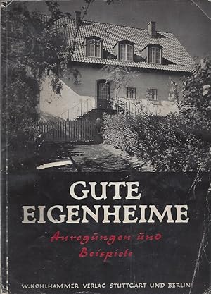 GUTE EIGENHEIME Anregungen und Beispiele - Arbeiten von 41 Architekten - 65 ausgeführte Eigenbaut...