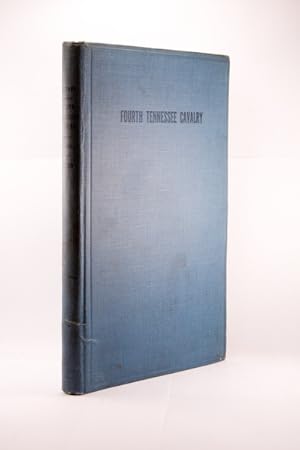 HISTORY OF THE FOURTH TENNESSEE CAVALRY, U.S.A. WAR OF THE REBELLION, 1861-1865: ALL OF WHICH I S...