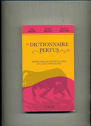 DICTIONNAIRE PERTUS. REPERTOIRE DES TEXTES TAURINS EN LANGUE FRANCAISE