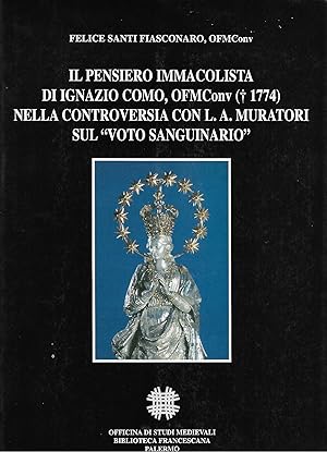 Seller image for Il pensiero immacolista di Ignazio Como OFMConv (1774) nella controversia con L. A. Muratori sul voto sanguinario for sale by Libreria Del Corso