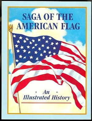 SAGA OF THE AMERICAN FLAG: AN ILLUSTRATED HISTORY.