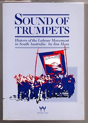 Imagen del vendedor de Sound of Trumpets - History of the Labour Movement in South Australia a la venta por Laura Books