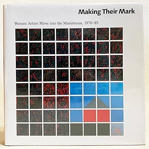Seller image for Making Their Mark: Women Artists Move into the Mainstream 1970-85 for sale by Exquisite Corpse Booksellers
