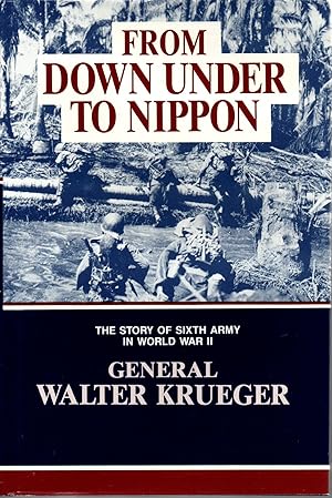 From Down Under To Nippon The Story of SIxth Army in World War 2