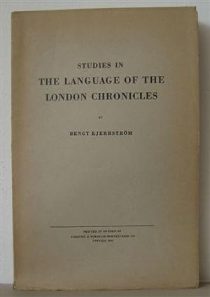 Studies in the Language of the London Chronicles: Vocabulary, Phonology, Notes on Accidence.