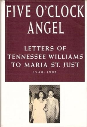 Five O'Clock Angel - Letters of Tennesse Williams to Marie St.Just 1940-1982