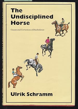 The Undisciplined Horse - Causes and Corrections Of Disobedience