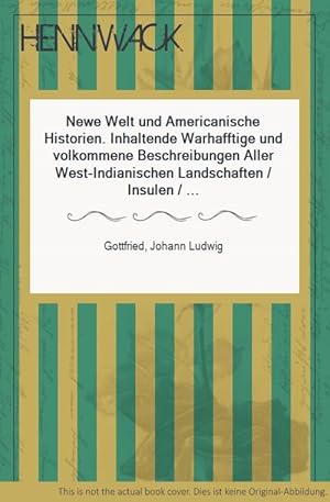 Bild des Verkufers fr Newe Welt und Americanische Historien. Inhaltende Warhafftige und volkommene Beschreibungen Aller West-Indianischen Landschaften / Insulen / Knigreichen und Provinzien / Seecusten / fliessenden und stehenden Wassern / Port und Anlndungen / Gebrgen / Thlern / Sttt / Flecken und Wohnpltzen / zusampt der Natur und Eigenschafft de Erdrichs / der Lufft / der Mineren und Metallen / der Brennenden Vulcanen oder Schwefelbergen / der Siedenden und anderer heilsamen Quellen / wie auch der Thier / Vgel / Fisch und Gewrm in denselben / sampt andern Wunderbaren Creaturen und Miraculn der Natur / in diesem halben Theil de Erdkreyses. Degleichen / Grndlicher Bericht von der Innwohner beschaffenheit / Sitten / Qualiteten / Policei und Gtzendienst / Leben und Wesen / Barbarischer Unwissenheit unnd unerhrter Grausamkeit de meisten theils dieser Wilden Leuthe / sampt underscheid der Nationen / Sprachen und Gebruchen. Item, Historische und Aufhrliche Relation 36. Frnembster Schiffarten zum Verkauf von HENNWACK - Berlins grtes Antiquariat