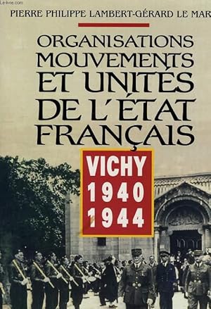 Seller image for ORGANISATIONS MOUVEMENTS ET UNITES DE L'ETAT FRANCAIS VICHY 1940 1944 for sale by Le-Livre