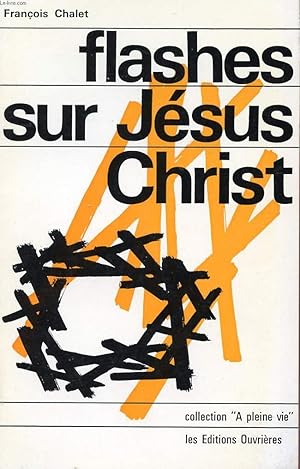 Bild des Verkufers fr FLASHES SUR JESUS CHRIST - COLLECTION "A PLEINE VIE". zum Verkauf von Le-Livre