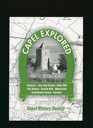 Seller image for Capel Explored; Being an Account of the History of Certain Parts of the Parish: Tudeley, Five Oak Green, Colts Hill, The Alders, Castle Hill, Whetsted, Crockhurst Street, Postern for sale by Little Stour Books PBFA Member