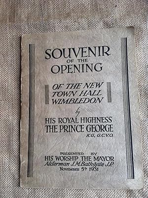 Souvenir of the Opening of the New Town Hall Wimbledon by His Royal Highness The Prince George, K...