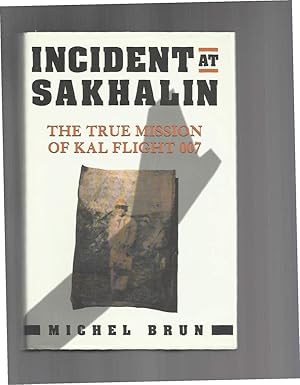 Bild des Verkufers fr INCIDENT AT SAKHALIN: The True Mission Of KAL Flight 007. Translated By Robert Bononno. zum Verkauf von Chris Fessler, Bookseller